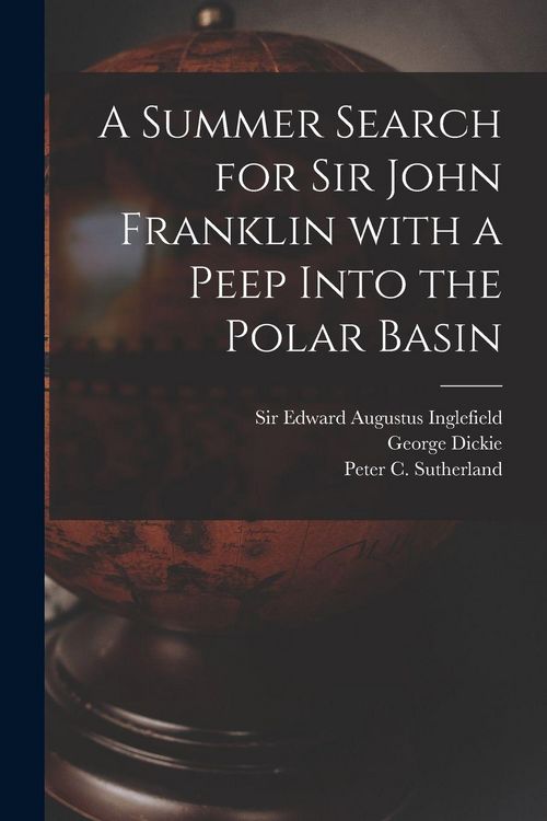 Produktbild: A Summer Search for Sir John Franklin With a Peep Into the Polar Basin [microform]