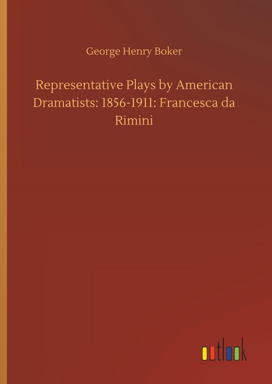 Produktbild: Representative Plays by American Dramatists: 1856-1911: Francesca da Rimini