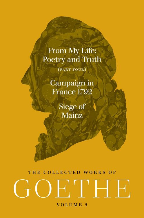 Produktbild: From My Life: Poetry and Truth (Part Four) and Campaign in France 1792 / Siege of Mainz