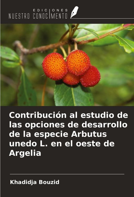 Produktbild: Contribuci&oacute;n al estudio de las opciones de desarrollo de la especie Arbutus unedo L. en el oeste de Argelia