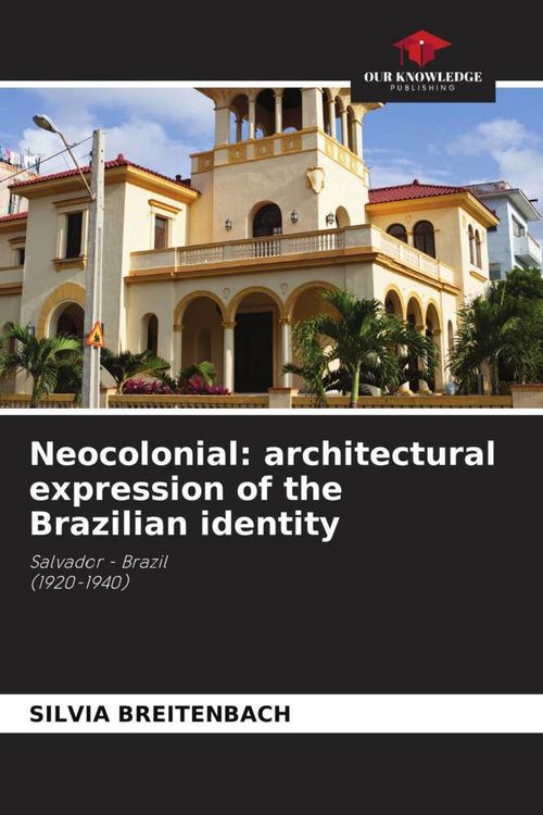 Produktbild: Neocolonial: architectural expression of the Brazilian identity