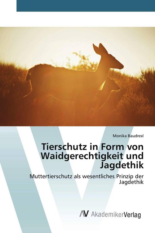 Produktbild: Tierschutz in Form von Waidgerechtigkeit und Jagdethik