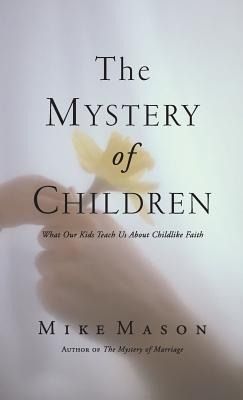 Produktbild: The Mystery of Children: What Our Kids Teach Us about Childlike Faith