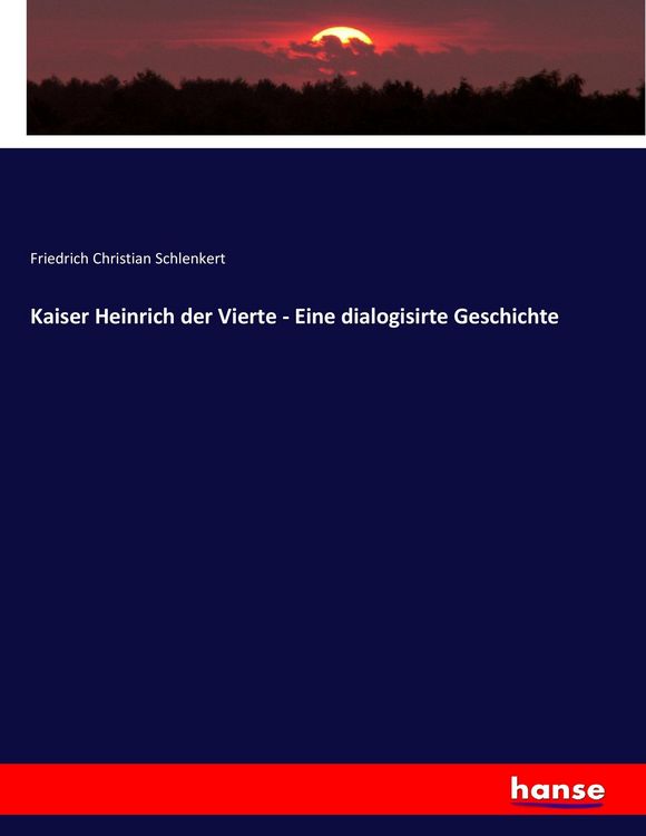 Produktbild: Kaiser Heinrich der Vierte - Eine dialogisirte Geschichte