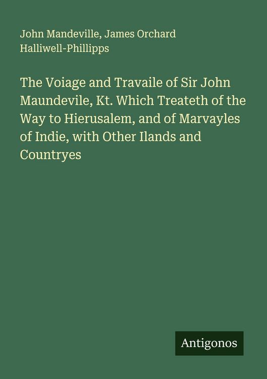 Produktbild: The Voiage and Travaile of Sir John Maundevile, Kt. Which Treateth of the Way to Hierusalem, and of Marvayles of Indie, with Other Ilands and Countryes