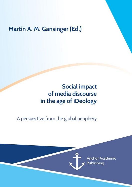 Produktbild: Social impact of media discourse in the age of iDeology. A perspective from the global periphery