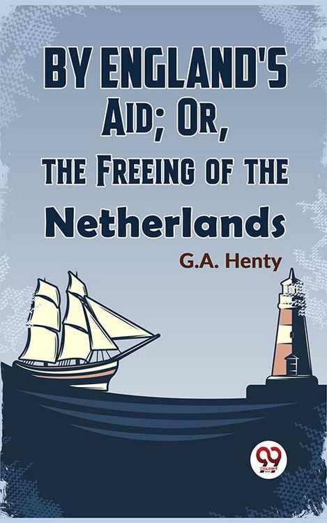 Produktbild: By England'S Aid; Or, The Freeing Of The Netherlands
