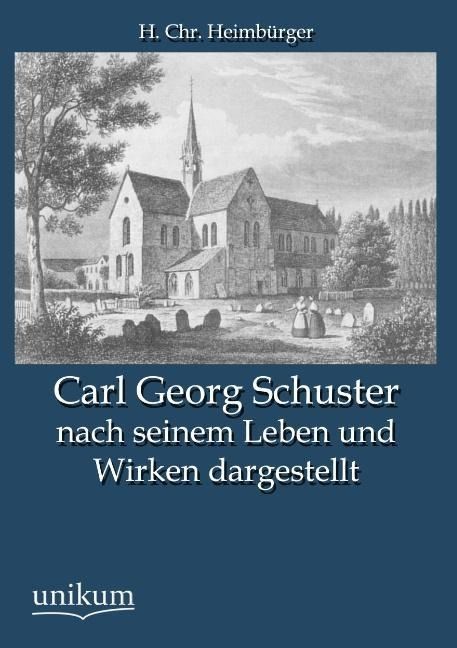 Produktbild: Heimb&uuml;rger, H: Carl Georg Schuster nach seinem Leben und Wir