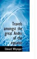 Produktbild: Travels Amongst the Great Andes of the Equator