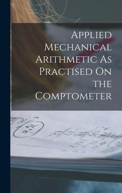 Produktbild: Applied Mechanical Arithmetic As Practised On the Comptometer