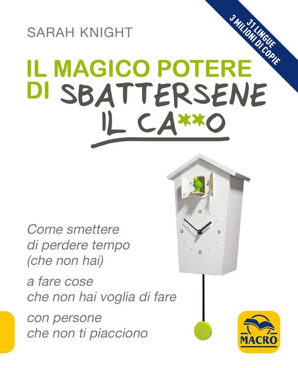 Produktbild: Il magico potere di sbattersene il ca**o. Come smettere di perdere tempo (che non hai) a fare cose che non hai voglia di fare con persone che non ti p