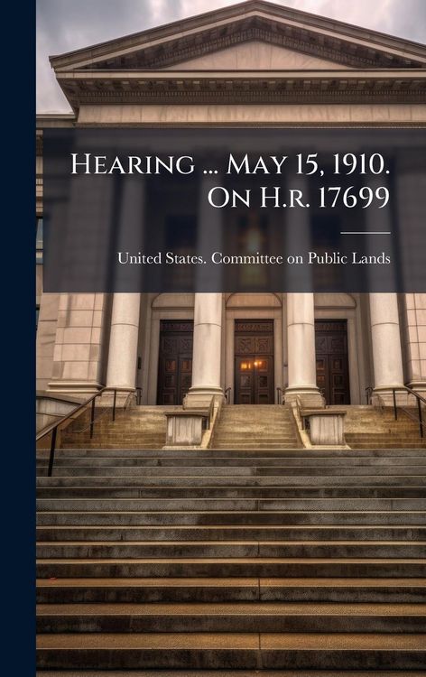 Produktbild: Hearing ... May 15, 1910. On H.r. 17699