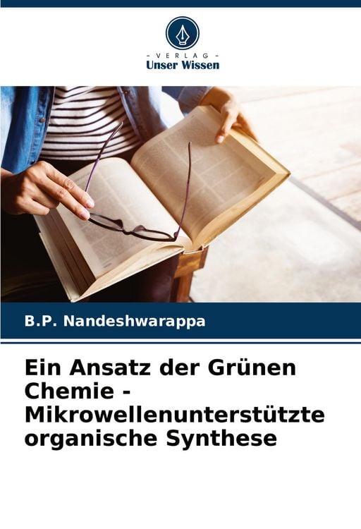 Produktbild: Ein Ansatz der Gr&uuml;nen Chemie - Mikrowellenunterst&uuml;tzte organische Synthese