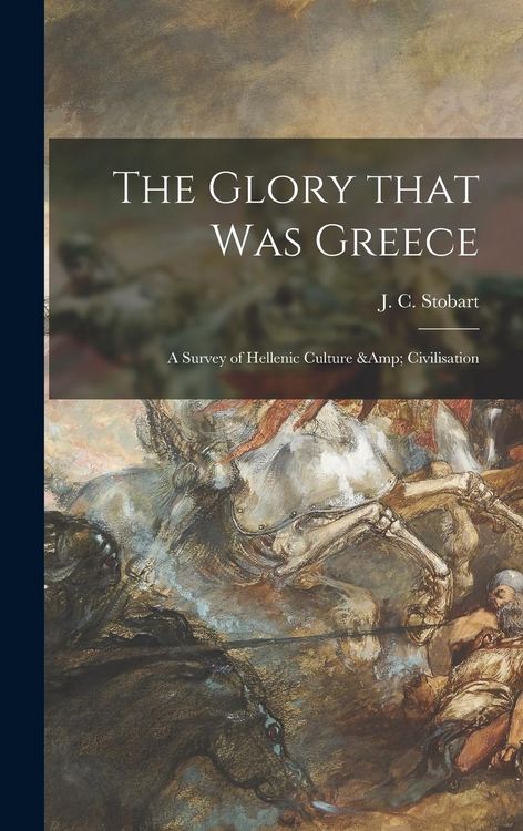 Produktbild: The Glory That Was Greece: a Survey of Hellenic Culture & Civilisation