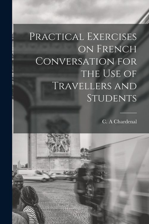 Produktbild: Practical Exercises on French Conversation for the Use of Travellers and Students