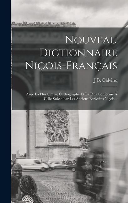 Produktbild: Nouveau Dictionnaire Ni&ccedil;ois-Fran&ccedil;ais: Avec La Plus Simple Orthographe Et La Plus Conforme &Agrave; Celle Suivie Par Les Anciens &Eacute;crivains Ni&ccedil;ois...