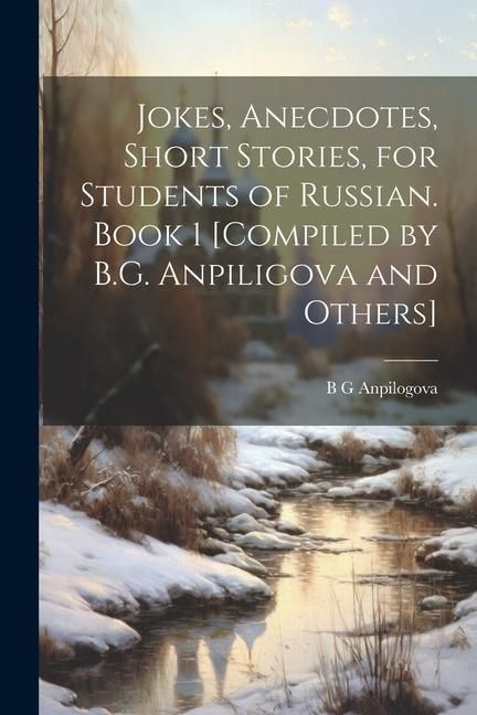 Produktbild: Jokes, Anecdotes, Short Stories, for Students of Russian. Book 1 [compiled by B.G. Anpiligova and Others]