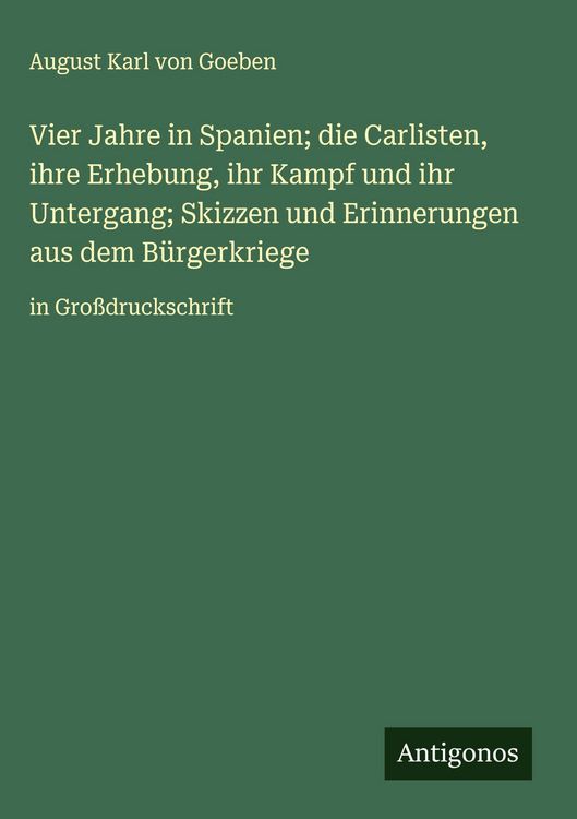Produktbild: Vier Jahre in Spanien; die Carlisten, ihre Erhebung, ihr Kampf und ihr Untergang; Skizzen und Erinnerungen aus dem B&uuml;rgerkriege