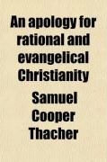 Produktbild: An Apology for Rational and Evangelical Christianity; A Discourse at the Dedication of a New Church on Church Green, Summer Street, Boston: To
