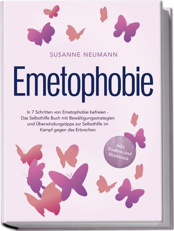 Produktbild: Emetophobie: In 7 Schritten von Emetophobie befreien - Das Selbsthilfe Buch mit Bew&auml;ltigungsstrategien und &Uuml;berwindungstipps zur Selbsthilfe im Kampf gegen das Erbrechen - inkl. Toolbox und Workbook