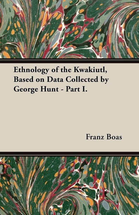 Produktbild: Ethnology of the Kwakiutl, Based on Data Collected by George Hunt - Part I.