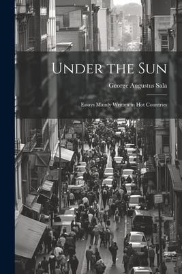 Produktbild: Under the Sun; Essays Mainly Written in Hot Countries