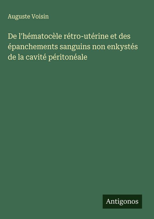 Produktbild: De l'h&eacute;matoc&egrave;le r&eacute;tro-ut&eacute;rine et des &eacute;panchements sanguins non enkyst&eacute;s de la cavit&eacute; p&eacute;riton&eacute;ale