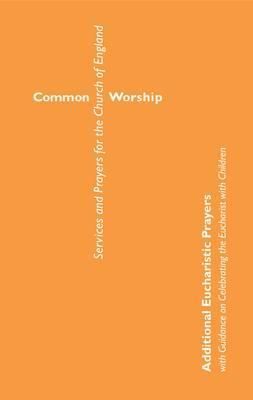 Produktbild: Common Worship: Additional Eucharistic Prayers: With Guidance on Celebrating the Eucharist with Children