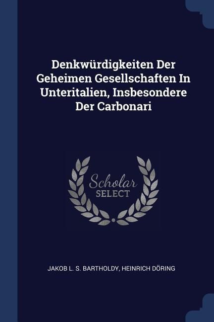 Produktbild: Denkw&uuml;rdigkeiten Der Geheimen Gesellschaften In Unteritalien, Insbesondere Der Carbonari