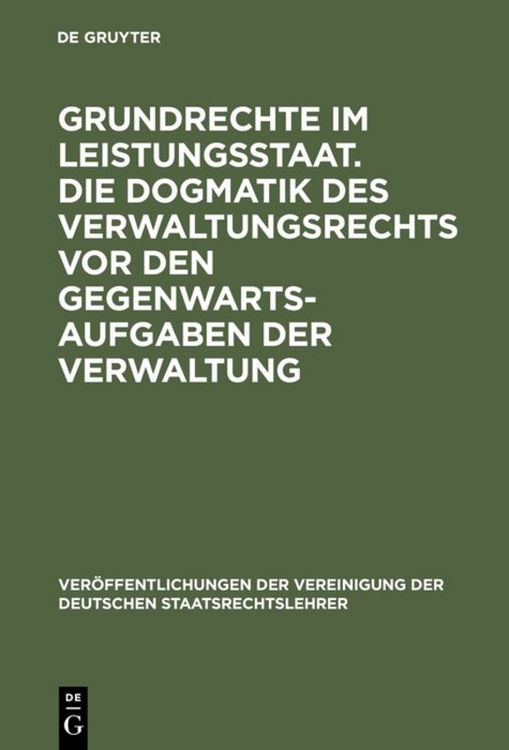 Produktbild: Grundrechte im Leistungsstaat. Die Dogmatik des Verwaltungsrechts vor den Gegenwartsaufgaben der Verwaltung