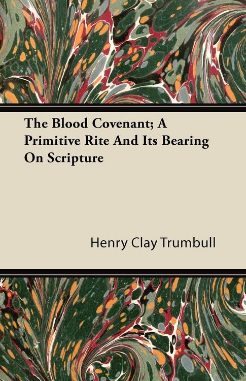 Produktbild: The Blood Covenant; A Primitive Rite and Its Bearing on Scripture