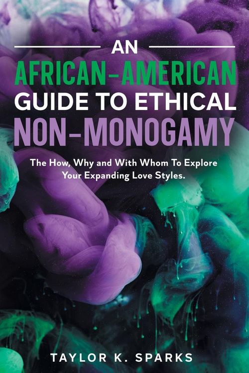 Produktbild: An African-American Guide To Ethical Non-Monogamy The How, Why and With Whom To Explore Your Expanding Love Styles