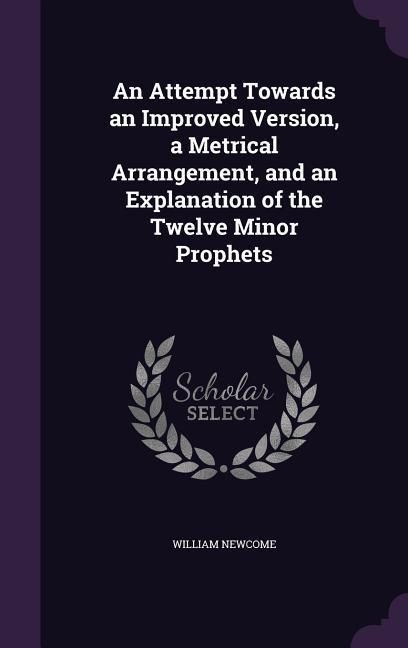Produktbild: An Attempt Towards an Improved Version, a Metrical Arrangement, and an Explanation of the Twelve Minor Prophets