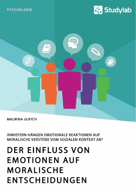 Produktbild: Der Einfluss von Emotionen auf moralische Entscheidungen. Inwiefern h&auml;ngen emotionale Reaktionen auf moralische Verst&ouml;&szlig;e vom sozialen Kontext ab?