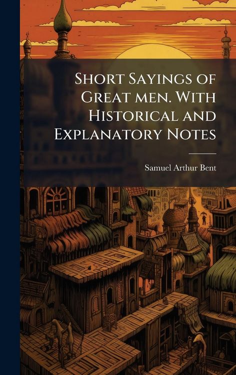 Produktbild: Short Sayings of Great men. With Historical and Explanatory Notes