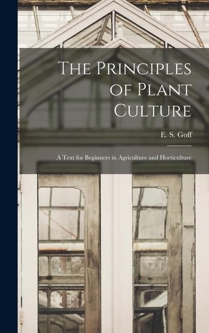 Produktbild: The Principles of Plant Culture; a Text for Beginners in Agriculture and Horticulture