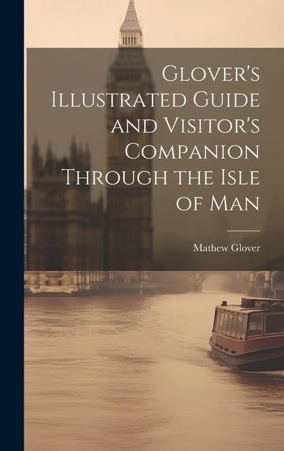 Produktbild: Glover's Illustrated Guide and Visitor's Companion Through the Isle of Man