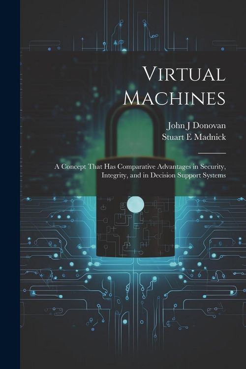 Produktbild: Virtual Machines: A Concept That has Comparative Advantages in Security, Integrity, and in Decision Support Systems