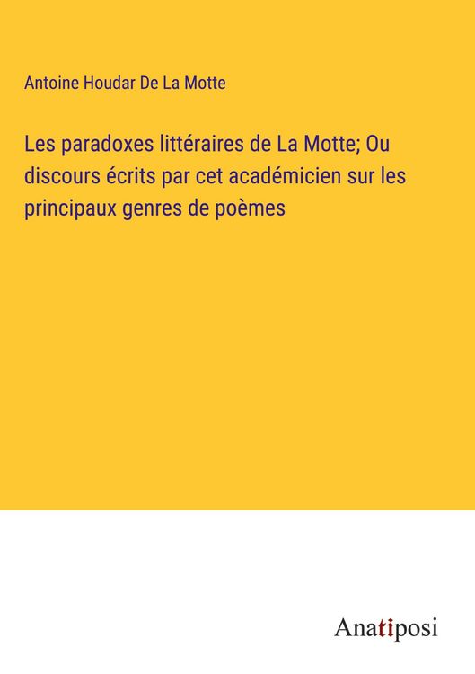 Produktbild: Les paradoxes litt&eacute;raires de La Motte; Ou discours &eacute;crits par cet acad&eacute;micien sur les principaux genres de po&egrave;mes