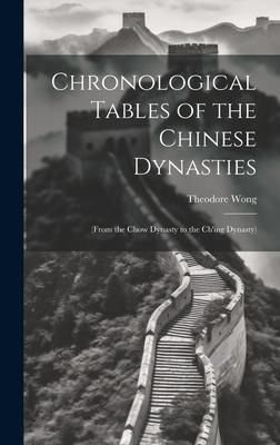 Produktbild: Chronological Tables of the Chinese Dynasties: (From the Chow Dynasty to the Ch'ing Dynasty)