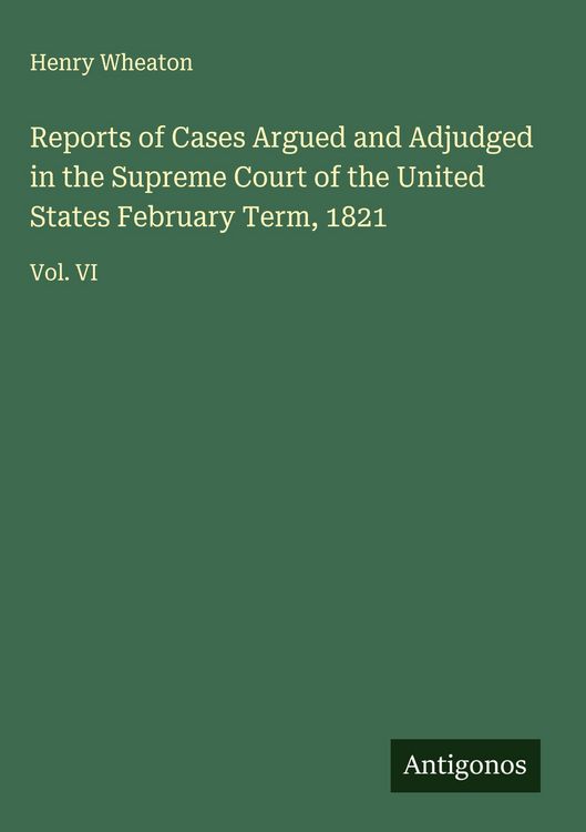 Produktbild: Reports of Cases Argued and Adjudged in the Supreme Court of the United States February Term, 1821