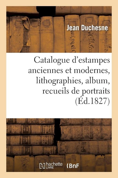 Produktbild: Catalogue d'Estampes Anciennes Et Modernes, Lithographies, Album, Recueils de Portraits