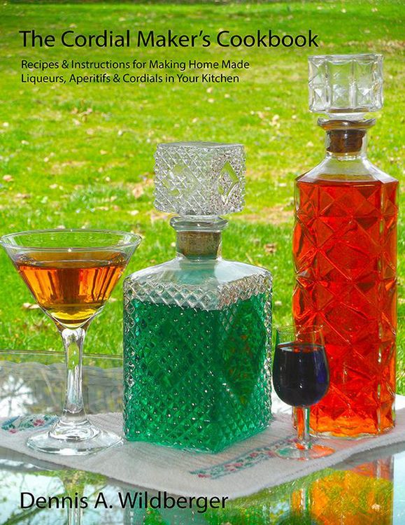 Produktbild: The Cordial Maker's Cookbook - Recipes & Instructions for Making Home Made Liqueurs, Aperitifs & Cordials in Your Kitchen