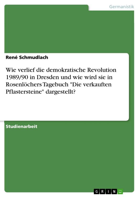 Produktbild: Wie verlief die demokratische Revolution 1989/90 in Dresden und wie wird sie in Rosenl&ouml;chers Tagebuch 'Die verkauften Pflastersteine' dargestellt?