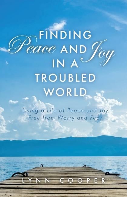 Produktbild: Finding Peace and Joy in a Troubled World: Living a Life of Peace and Joy Free from Worry and Fear