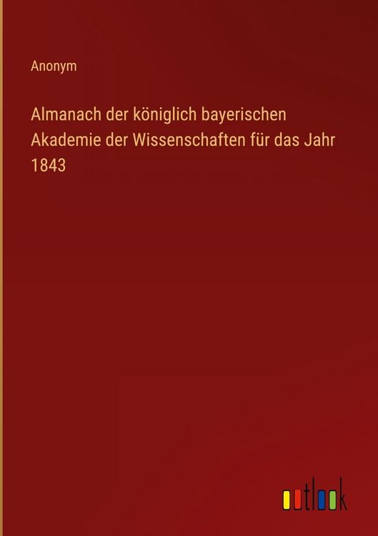 Produktbild: Almanach der k&ouml;niglich bayerischen Akademie der Wissenschaften f&uuml;r das Jahr 1843