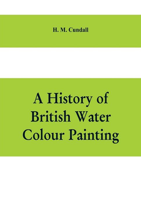 Produktbild: A history of British water colour painting, with a biographical list of painters