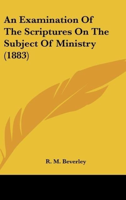 Produktbild: An Examination Of The Scriptures On The Subject Of Ministry (1883)