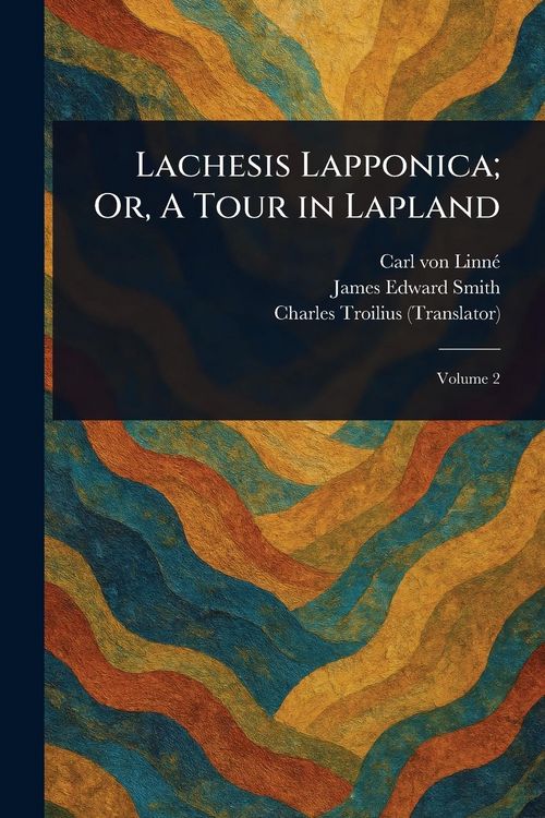 Produktbild: Lachesis Lapponica; Or, A Tour in Lapland