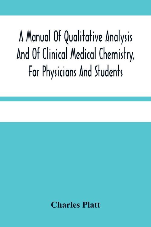 Produktbild: A Manual Of Qualitative Analysis And Of Clinical Medical Chemistry, For Physicians And Students